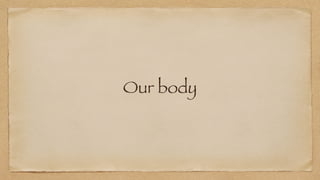 Our body