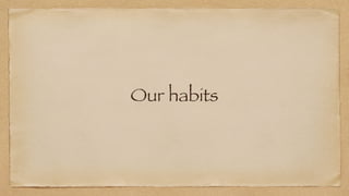 Our habits