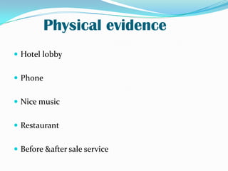 Product(services offered) Room bookings – Eva, business, executives, disabledButler serviceWi-Fi internetSPA & Swimming poolMeeting rooms/ Conference rooms/ Board roomsRestaurants & BarsMeetings and Events/ Luxury events