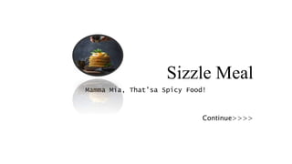 Sizzle Meal
Mamma Mia, That’sa Spicy Food!
Continue>>>>
 