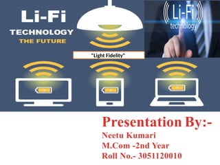 Presentation By:-
Neetu Kumari
M.Com -2nd Year
Roll No.- 3051120010
"Light Fidelity"
 