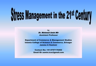 by
Dr. Mohmed Amin Mir
Assistant Professor
Department of Commerce & Management Studies
Islamia College of Science & Commerce, Srinagar
Jammu & Kashmir
Contact No: +91-9797178402
Email ID: aamin.icsc@gmail.com
 