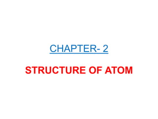 CHAPTER- 2
STRUCTURE OF ATOM
 