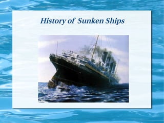 History of Sunken Ships
 