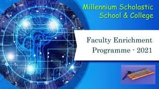 Millennium Scholastic
School & College
Faculty Enrichment
Programme - 2021
 
