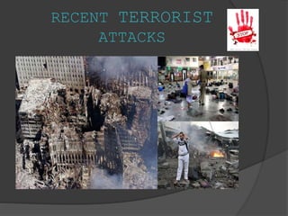 RECENT TERRORIST
ATTACKS
 