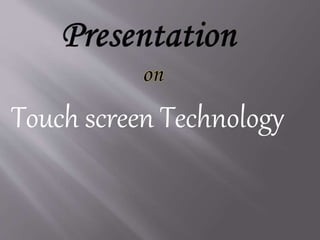 Touch screen Technology
 