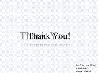 By- Shubham Mittal
B.Tech MAE
Amity University
 