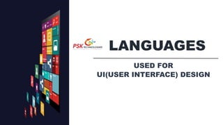 LANGUAGES
USED FOR
UI(USER INTERFACE) DESIGN
 