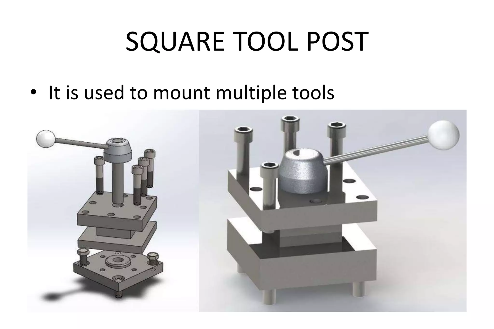 SQUARE TOOL POST
• It is used to mount multiple tools
 