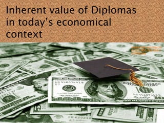 Inherent value of Diplomas
in today’s economical
context
media.licdn.com/mpr/m
pr/p/1/000/223/2ed/1
21f658.png

 