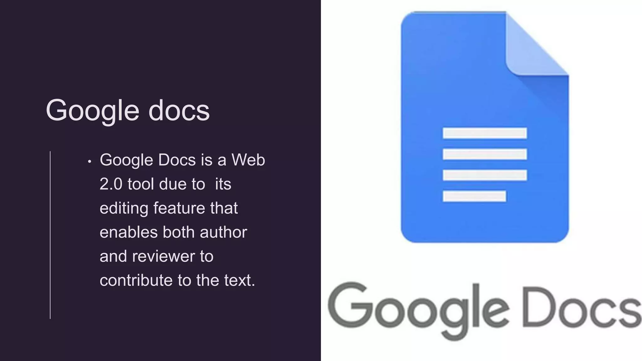 Google docs
• Google Docs is a Web
2.0 tool due to its
editing feature that
enables both author
and reviewer to
contribute to the text.
 