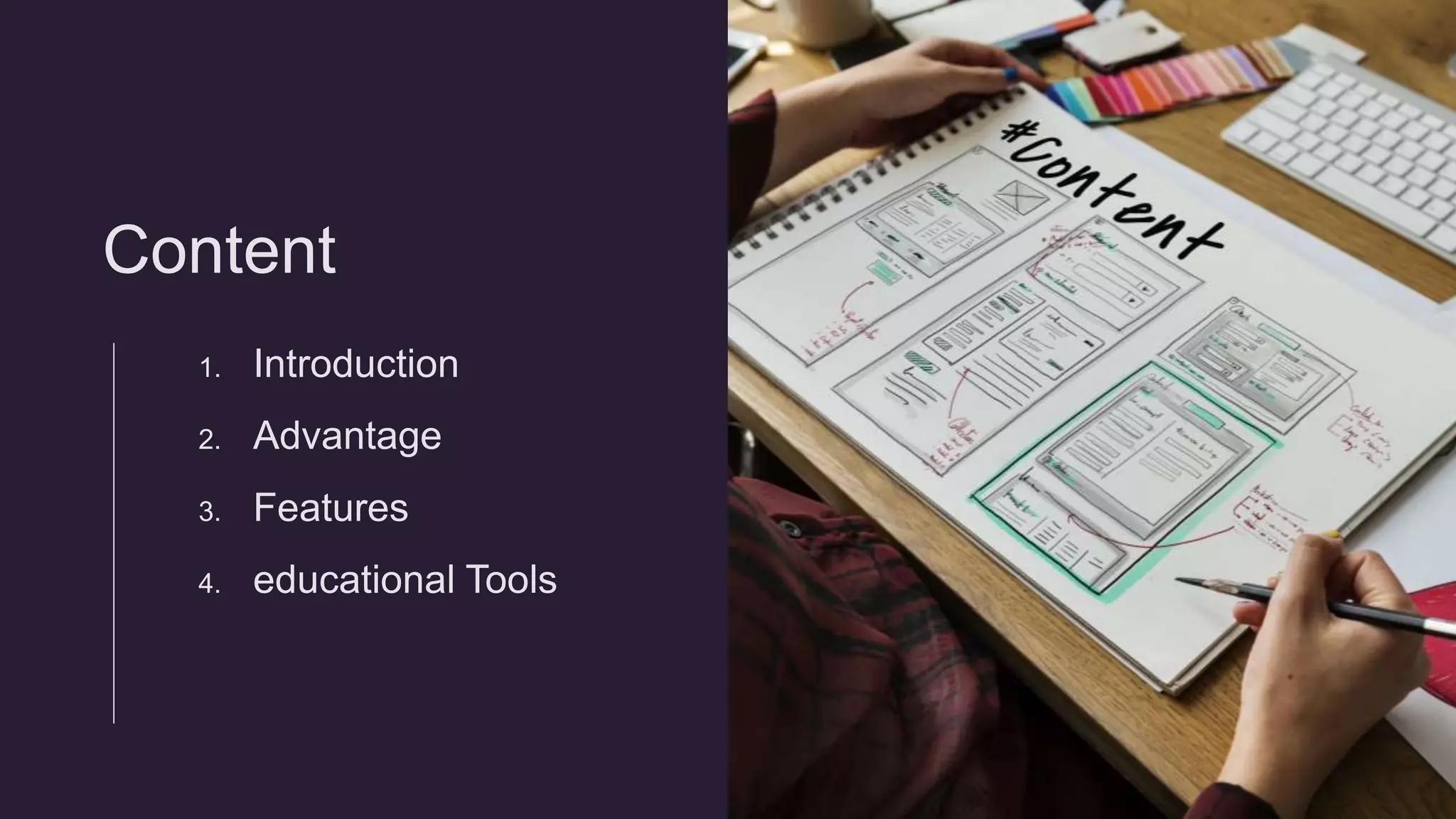 Content
1. Introduction
2. Advantage
3. Features
4. educational Tools
 