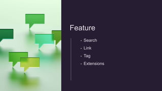 Feature
• Search
• Link
• Tag
• Extensions
 