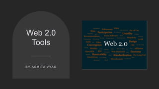 Web 2.0
Tools
B Y- A S M I TA V YA S
 