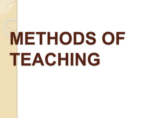 METHODS OF
TEACHING
 
