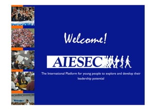 Welcome!	
  

The International Platform for young people to explore and develop their
                           leadership potential	
  
                                   	
  
 
