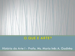 História da Arte I - Profa. Ms. Maria Inês A. Godinho
 