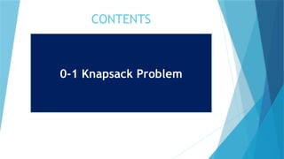 CONTENTS
0-1 Knapsack Problem
 