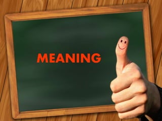 MEANING
 