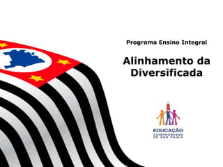 1
GT -
RECUPERAÇÃO
Programa Ensino Integral
Alinhamento da
Diversificada
 