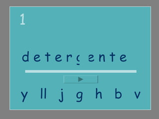 1

detergente

y ll j g h b v
 
