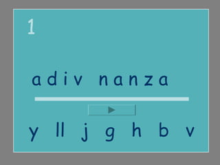 1

adivinanza

y ll j g h b v
 