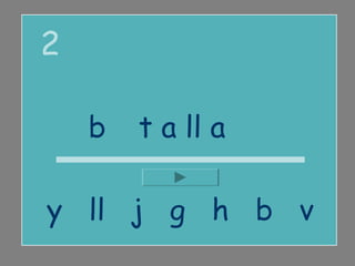 2

    b a t a ll a

y ll j g h b v
 