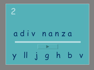 2

adivinanza

y ll j g h b v
 