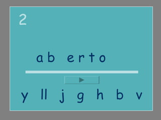 2

    abierto

y ll j g h b v
 
