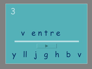 3

    vientre

y ll j g h b v
 
