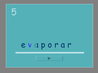 5


    evaporar
 