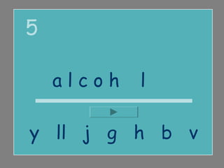 5

    alcohol

y ll j g h b v
 