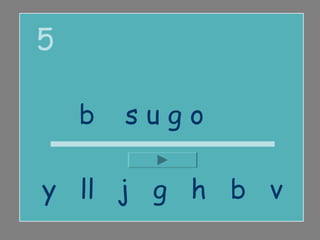 5

    besugo

y ll j g h b v
 