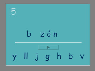 5

    buzón

y ll j g h b v
 