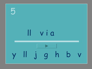 5

    ll u v i a

y ll j g h b v
 