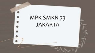 MPK SMKN 73
JAKARTA
 
