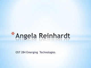 OST 284 Emerging Technologies
*
 