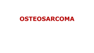 OSTEOSARCOMA
 