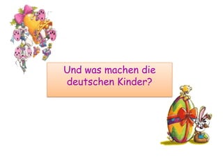 Und was machen die deutschen Kinder?