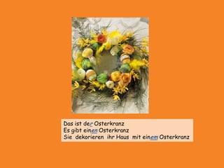 Dasist derOsterkranzEs gibteinenOsterkranzSiedekorierenihrHausmit einemOsterkranz