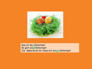 DasistdasOsternestEs gibteinØOsternestSiedekorierenihrHausmit einemOsternest