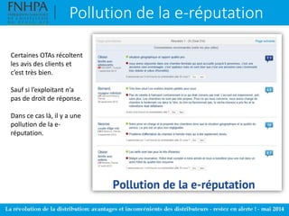 Pollution de la e-réputation
Certaines OTAs récoltent
les avis des clients et
c’est très bien.
Sauf si l’exploitant n’a
pas de droit de réponse.
Dans ce cas là, il y a une
pollution de la e-
réputation.
 