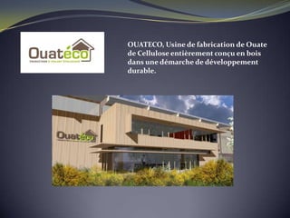 OUATECO, Usine de fabrication de Ouate
de Cellulose entièrement conçu en bois
dans une démarche de développement
durable.
 