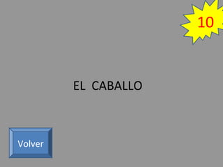 EL CABALLO
Volver
10
 