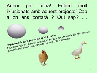 Anem per feina! Estem molt
il·lusionats amb aquest projecte! Cap
a on ens portarà ? Qui sap? ....
4
 