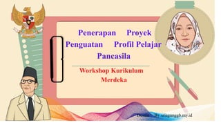 Penerapan Proyek
Penguatan Profil Pelajar
Pancasila
Workshop Kurikulum
Merdeka
Desain By sriagunggb.my.id
 
