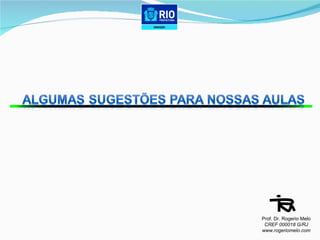 Prof. Dr. Rogerio Melo CREF 000018 G/RJ www.rogeriomelo.com 