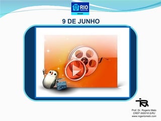 9 DE JUNHO Prof. Dr. Rogerio Melo CREF 000018 G/RJ www.rogeriomelo.com 