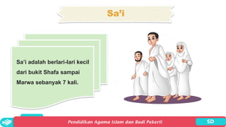 Sa’i
Sa’i adalah berlari-lari kecil
dari bukit Shafa sampai
Marwa sebanyak 7 kali.
 